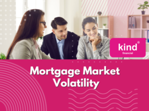 Mortgage Market Volatility - Blog - Kind Financial