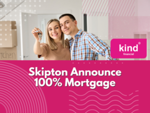 Skipton Announce 100% Mortgages - Blog - Kind Financial