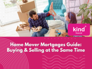 Home Mover Mortgages Guide Buying & Selling at the Same Time - Blog - Kind Financial