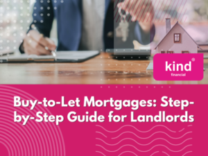 Buy-to-Let Mortgages Step-by-Step Guide for Landlords - Blog - Kind Financial