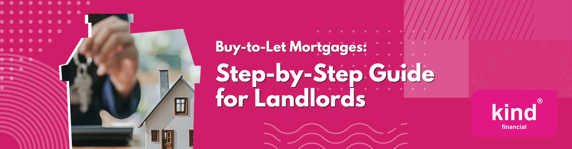 Buy-to-Let Mortgages Step-by-Step Guide for Landlords - Kind Financial