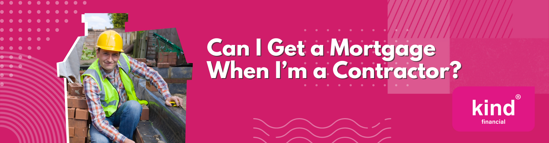 Can I Get A Mortgage When I'm A Contractor - Kind Financial