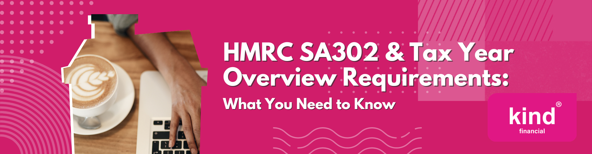 HMRC SA302 & Tax Year Overview Requirements - Kind Financial