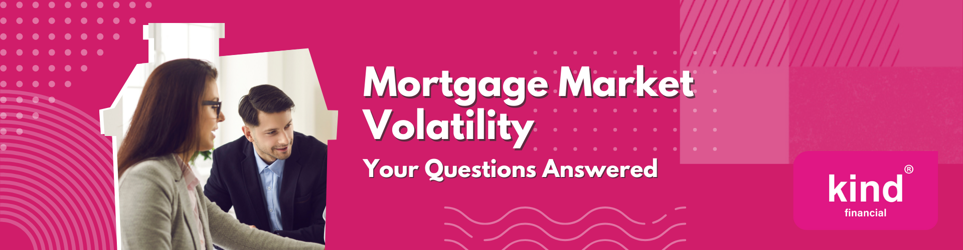 Mortgage Market Volatility - Kind Financial