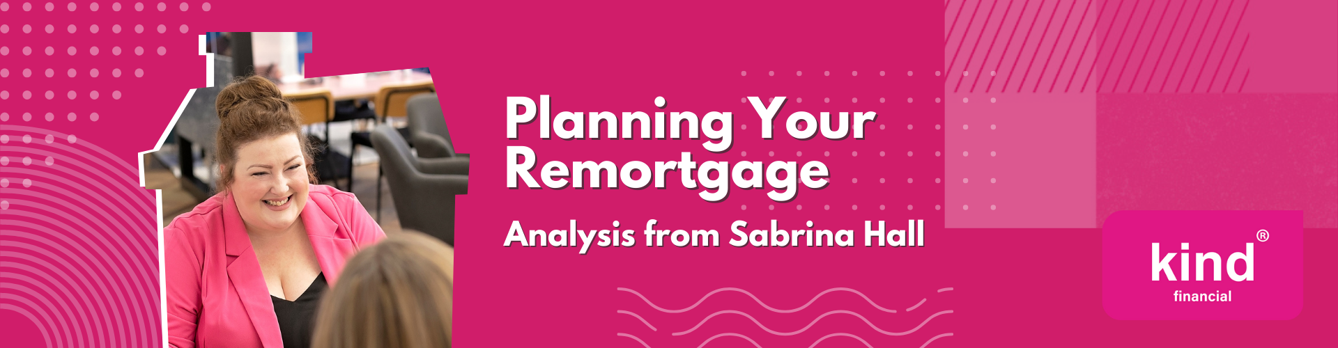 Planning Your Remortgage - Kind Financial